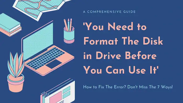 Fix You Need to Format the Disk in Drive Before You Can Use It | 9 Ways