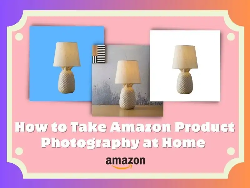 How to Take Amazon Product Photography at Home (E-commerce Tips)