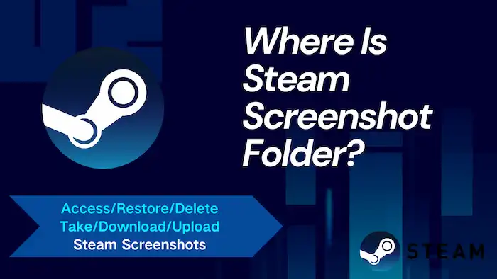 Where Is The Steam Screenshot Folder: Access, Restore, and Delete Screenshots