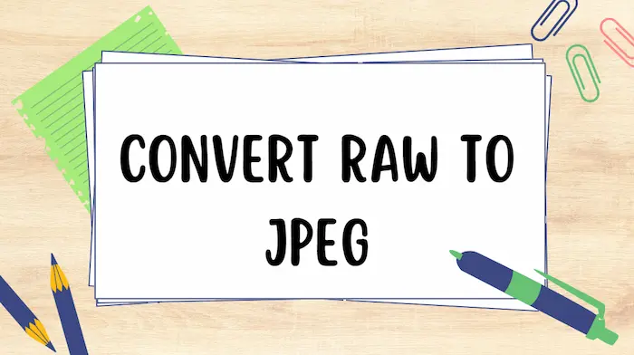 How to Convert RAW to JPEG on Windows [4 Free Solutions]