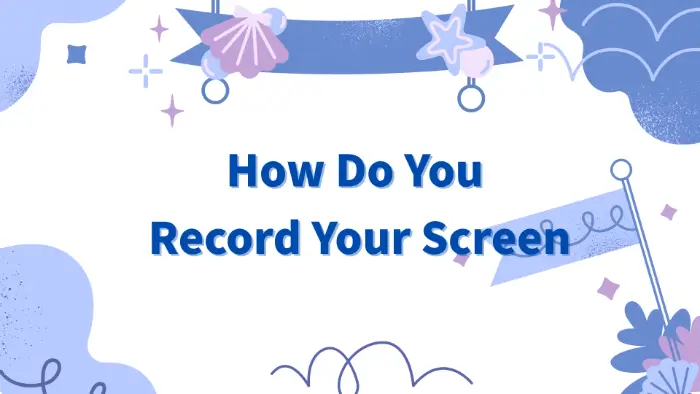 how-do-you-record-your-screen