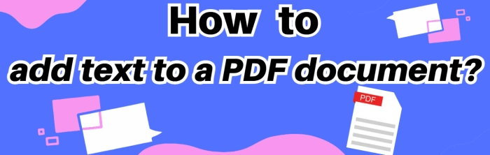 How to Add Text to a PDF Document: 4 Practical Methods Explained