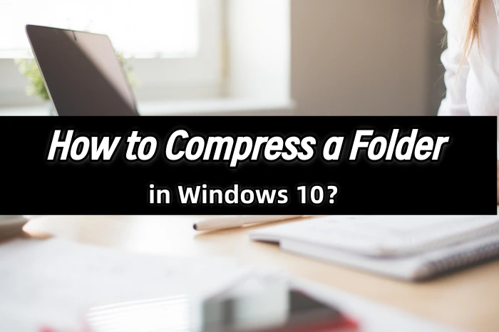 How to Compress a Folder in Windows 10