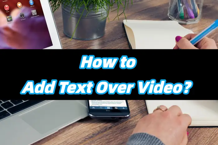 How to Add Text Over Video